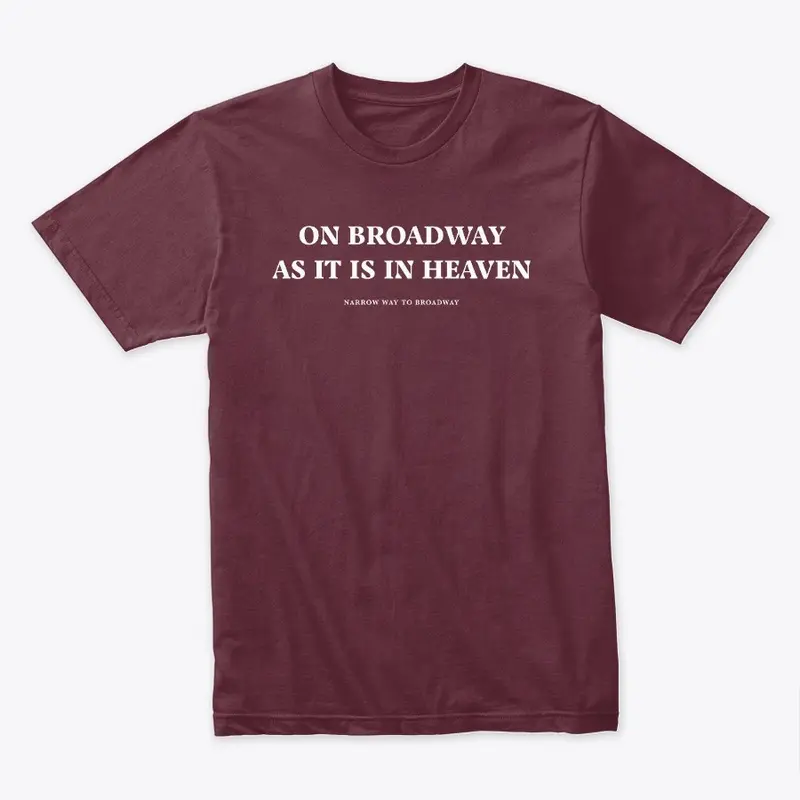 On Broadway As It Is In Heaven Tee